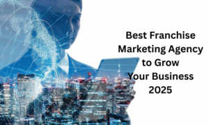 Best Franchise Marketing Agency to Grow Your Business 2025