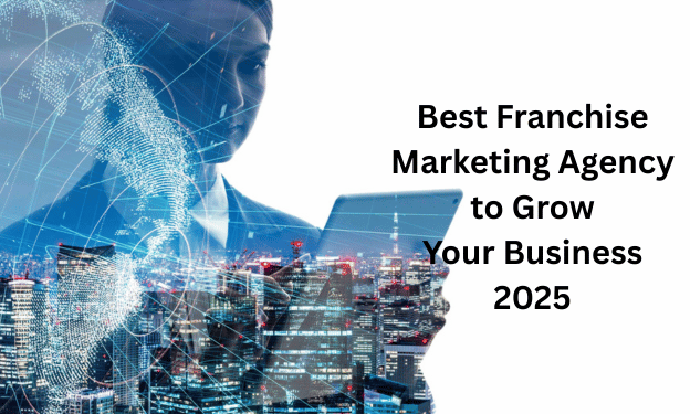 Best Franchise Marketing Agency to Grow Your Business 2025