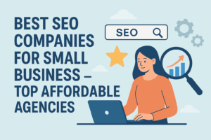 Best SEO Companies for Small Business – Top Affordable Agencies